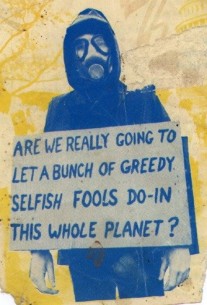 Greedy selfish fools destroy planet